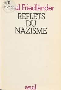 Saul Friedländer - Reflets du nazisme.