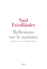Saul Friedländer - Réflexions sur le nazisme - Entretiens avec Stéphane Bou.