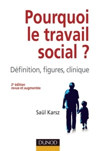 Saül Karsz - Pourquoi le travail social ? - 2e éd. - Définition, figures, clinique.