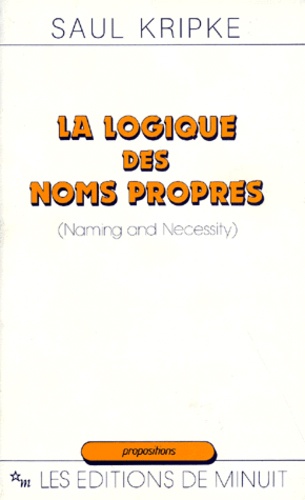 Saul Kripke - LA LOGIQUE DES NOMS PROPRES (NAMING AND NECESSITY).