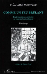 Comme Un Feu Brulant. Experimentations Medicales Au Camp De Sachsenhausen, Temoignage