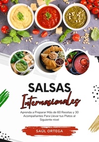  Saúl Ortega - Salsas Internacionales: Aprenda a Preparar Más de 60 Recetas y 30 Acompañantes Para Llevar tus Platos al Siguiente Nivel - Sabores del Mundo: Un Viaje Culinario.