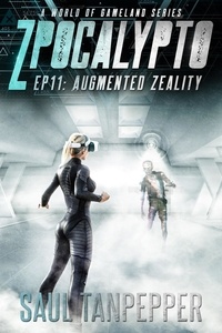  Saul Tanpepper - Augmented Zeality - ZPOCALYPTO - A World of GAMELAND Series, #11.