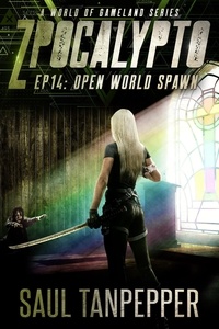  Saul Tanpepper - Open World Spawn - ZPOCALYPTO - A World of GAMELAND Series, #14.