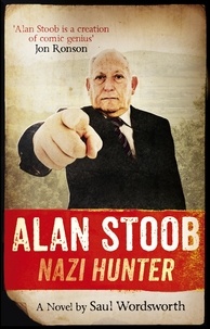 Saul Wordsworth - Alan Stoob: Nazi Hunter - A comic novel.