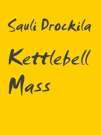 Sauli Drockila - Kettlebell Mass - Kettlebell and bodyweight training plan for size and strength.