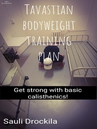 Sauli Drockila - Tavastian bodyweight training plan - Get strong with basic calisthenics.
