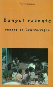 Bangui raconte. Contes de Centrafrique