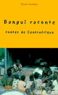 Bangui Raconte. Contes De Centrafrique
