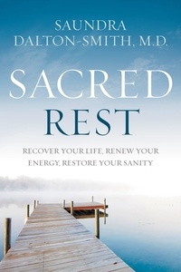 Saundra Dalton-Smith - Sacred Rest - Recover Your Life, Renew Your Energy, Restore Your Sanity.