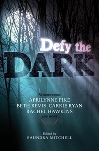 Saundra Mitchell et Aprilynne Pike - Defy the Dark.