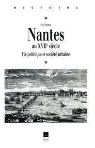 Nantes Au Xviieme Siecle. Vie Politique Et Societe Urbaine