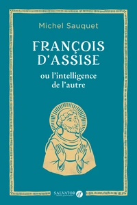 François d’Assise ou l’intelligence de l’autre