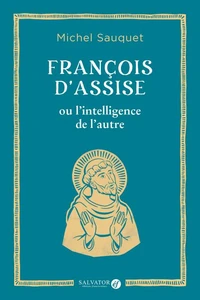 François d’Assise ou l’intelligence de l’autre