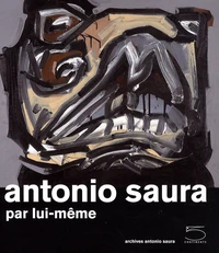 Antonio Saura par lui-même