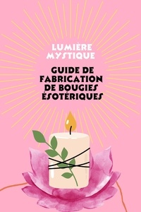  Saura - Lumière mystique : Guide de Fabrication de Bougies ésotériques.