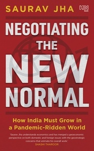 Saurav Jha - Negotiating the New Normal - How India Must Grow in a Pandemic-Ridden World.