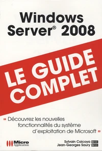 Windows server 2008 : le guide complet
