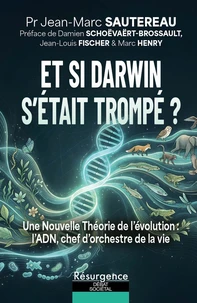 Et si Darwin s'était trompé ? Une nouvelle théorie de l'évolution : l'ADN, chef d'orchestre de la vie