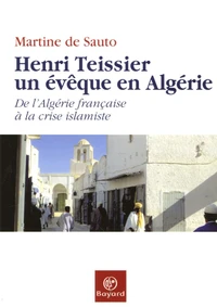 Henri Teissier, un évêque en Algérie
