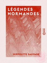 Légendes normandes - Recueillies dans l'arrondissement de Mortain (Manche)