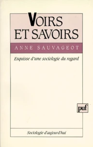 Voirs Et Savoirs. Esquisse D'Une Sociologie Du Regard