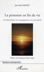 La personne en fin de vie : Essai philosophique que l'accompagnement et les soins palliatifs