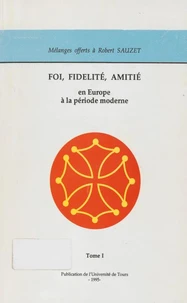 Foi, fidélité, amitié en Europe à la période moderne