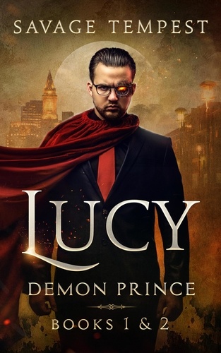  Savage Tempest - Lucy: An Urban Fantasy Demon Series Box Set - Demon Prince.