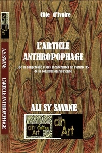 Savane ali Sy - L’ARTICLE ANTHROPOPHAGE/ De la dangerosité et des incohérences de l’article 35 de la constitution Iv.
