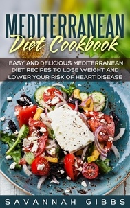  Savannah Gibbs - Mediterranean Diet Cookbook: Easy and Delicious Mediterranean Diet Recipes to Lose Weight and Lower Your Risk of Heart Disease.