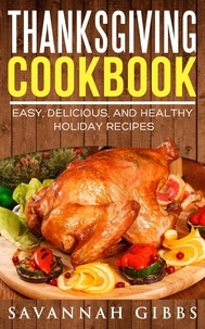  Savannah Gibbs - Thanksgiving Cookbook: Easy, Delicious, and Healthy Holiday Recipes.