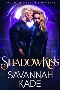  Savannah Kade - ShadowKiss - Touch of Magic, #5.