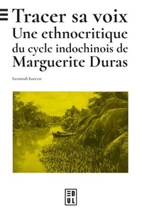 Ebooks à télécharger en ligne Tracer sa voix  - Une ethnocritique du cycle indochinois de Marguerite Duras 9782384510368