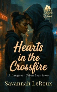 Hearts in the Crossfire: A Dangerous Urban Love Story