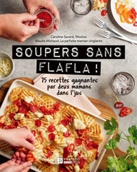 Soupers sans flafla ! 75 recettes gagnantes par deux mamans dans