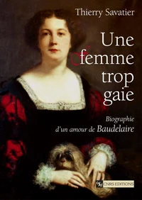 Une femme trop gaie. Biographie d'un amour de Baudelaire