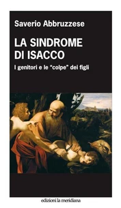 La sindrome di Isacco. I genitori e le "colpe" dei figli