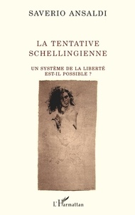 Saverio Ansaldi - La tentative schellingienne - Un système de la liberté est-il possible ?.