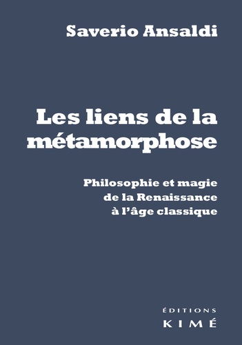 Les liens de la métamorphose. Philosophie et magie de la Renaissance et l'âge classique