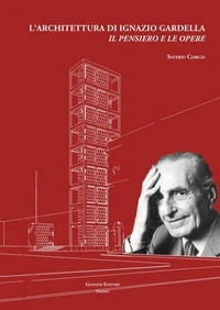 L'architettura di Ignazio Gardella. Il pensiero e le opere