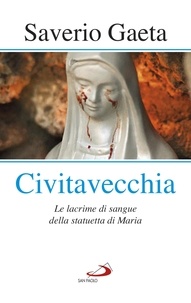 Saverio Gaeta - Civitavecchia - Le lacrime di sangue della statuetta di Maria.