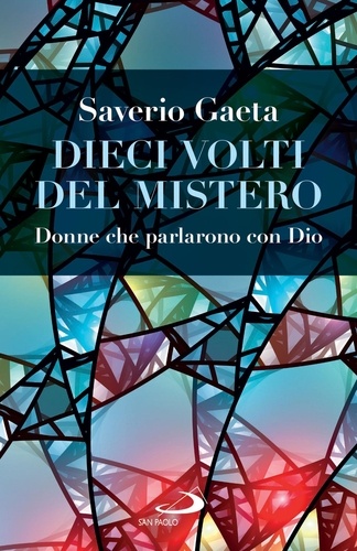 Saverio Gaeta - Dieci volti del Mistero - Donne che parlarono con Dio.