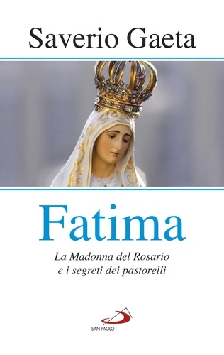 Saverio Gaeta - Fatima - La Madonna del Rosario e i segreti dei pastorelli.