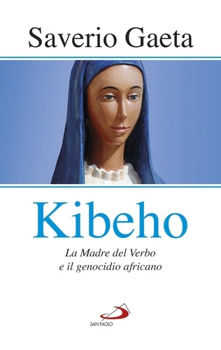 Saverio Gaeta - Kibeho - La Madre del Verbo e il genocidio africano.