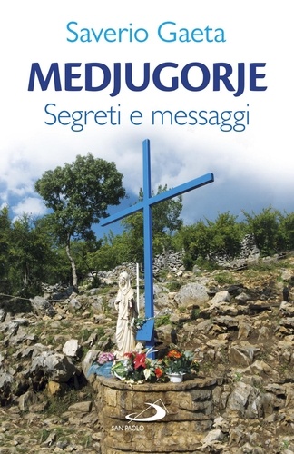 Saverio Gaeta - Medjugorje - 2. Segreti e messaggi.