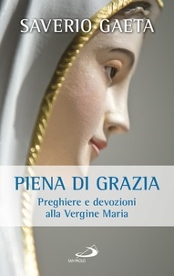 Saverio Gaeta - Piena di grazia - Preghiere e devozioni alla Vergine Maria.