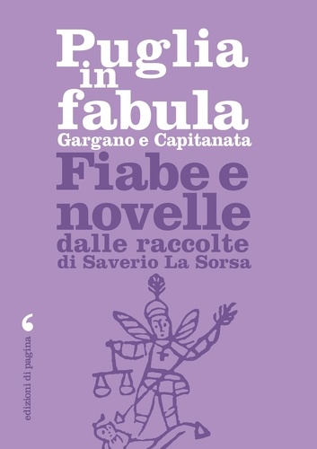 Saverio La Sorsa et Piero Cappelli - Puglia in fabula. Gargano e Capitanata - Fiabe e novelle dalle raccolte di Saverio La Sorsa.