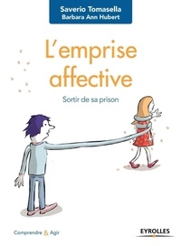 Saverio Tomasella et Barbara Ann Hubert - L'emprise affective - Sortir de sa prison.