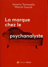 Saverio Tomasella et Marcel Saucet - La marque chez le psychanalyste - De l'inconscient de la marque au marketing discret.